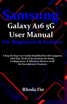 Coperta cărții 'Samsung Galaxy A16 5G User Manual For Beginners Seniors: A Step-by-Step User Guide Simplified for All Categories with'