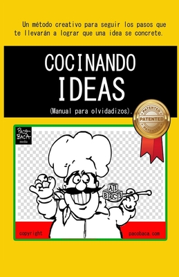 Cocinando Ideas: Manual Para Olvidadizos. - Paco Baca
