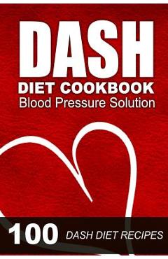 Coperta cărții 'DASH Diet Cookbook: Blood Pressure Solution - 100 DASH Diet Recipes -'