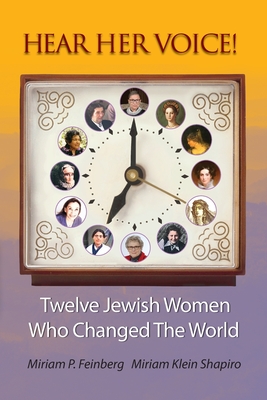 Hear Her Voice!: Twelve Jewish Women Who Changed The World - Miriam P. Feinberg