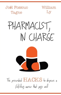 Pharmacist, in Charge: The prescribed HACKS to dispense a fulfilling career that pays well - Joël Fossouo Tagne