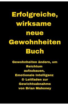 Coperta cărții 'Erfolgreiche, wirksame neue Gewohnheiten Buch: Gewohnheiten ändern, um Reichtum aufzubauen, Emotionale Intelligenz &'