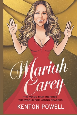 Mariah Carey: The Voice That Inspired the World for Young Readers - Kenton Powell