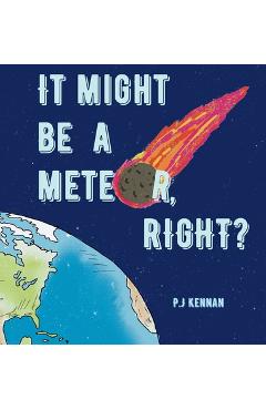 Coperta cărții 'It Might Be a Meteor, Right? - P. J. Kennan'