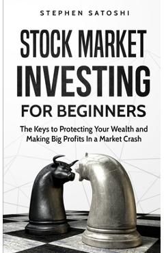 Coperta cărții 'Stock Market Investing for Beginners: The Keys to Protecting Your Wealth and Making Big Profits In a Market Crash -'