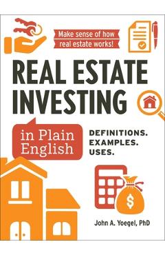Poza produsului Real Estate Investing in Plain English: Definitions. Examples. Uses. - John A. Yoegel