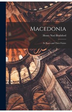 Coperta cărții 'Macedonia; Its Races and Their Future - Henry Noel Brailsford'