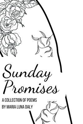 Sunday Promises: A Collection of Poetry - Maria L. Daly