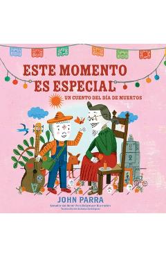 Coperta cărții 'Este Momento Es Especial (This Moment Is Special): Un Cuento del Día de Muertos - John Parra'