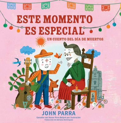 Este Momento Es Especial (This Moment Is Special): Un Cuento del Día de Muertos - John Parra