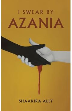 Coperta cărții 'I Swear by Azania - Shaakira Ally'