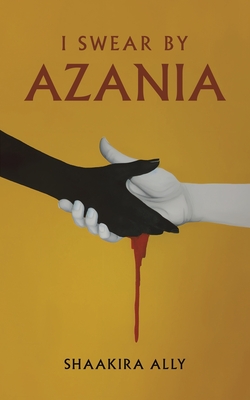 Coperta cărții 'I Swear by Azania - Shaakira Ally'