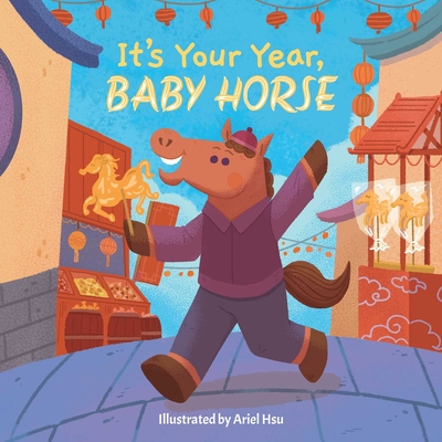 It's Your Year, Baby Horse -