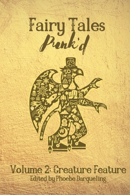 Fairy Tales Punk'd 2: Creature Feature: Creature Feature - Phoebe Darqueling