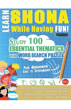 Coperta cărții 'Learn Shona While Having Fun! - For Beginners: Easy to Intermediate - Study 100 Essential Thematics with Word Search'