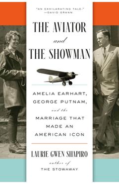 Poza produsului The Aviator and the Showman: Amelia Earhart, George Putnam, and the Marriage That Made an American Icon - Laurie Gwen Shapiro