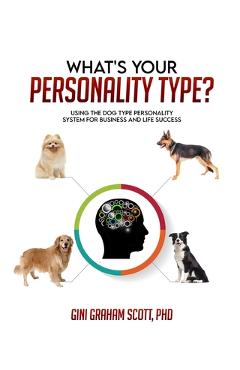 Coperta cărții 'What's Your Personality Type: Using the Dog Type Personality System for Business and Life Success - Gini Graham Scott'