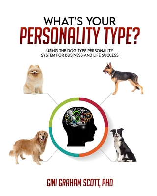 Coperta cărții 'What's Your Personality Type: Using the Dog Type Personality System for Business and Life Success - Gini Graham Scott'