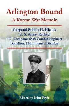 Coperta cărții 'Arlington Bound: A Korean War Memoir: Corporal Robert H. Hickox, U. S. Army, Retired, 
