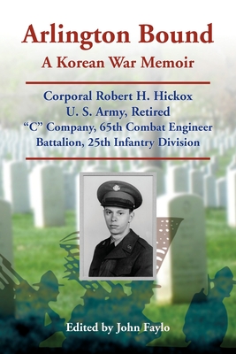 Coperta cărții 'Arlington Bound: A Korean War Memoir: Corporal Robert H. Hickox, U. S. Army, Retired, 
