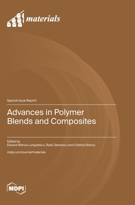 Coperta cărții 'Advances in Polymer Blends and Composites - Eduard-marius Lungulescu'