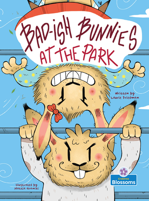 Bad-Ish Bunnies at the Park - Laurie Friedman