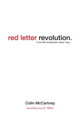 Red Letter Revolution: If We Did Revolutions Jesus' Way - Colin Mccartney