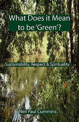 What Does it Mean to be 'Green'?: Sustainability, Respect & Spirituality - Neil Paul Cummins