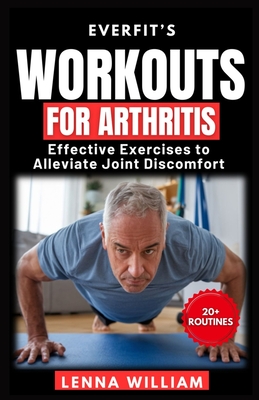 EverFit's Workouts for Arthritis: Effective Exercises to Alleviate Joint Discomfort - Lenna William