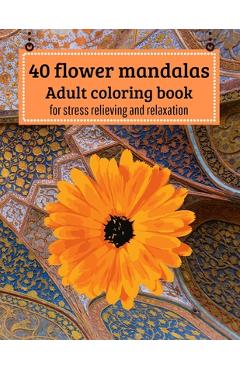 Coperta cărții '40 Flower mandalas, Adult coloring book: for stress relieving and relaxation - Agons Ntgmi'