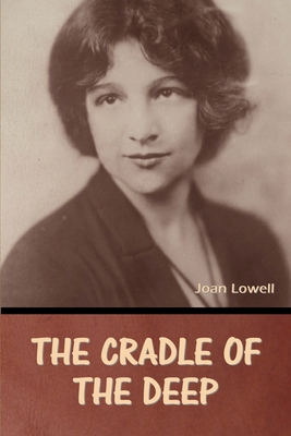 The Cradle of the Deep Joan Lowell - Joan Lowell
