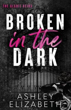 Broken in the Dark - Ashley Elizabeth