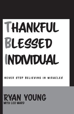 Thankful, Blessed Individual: Never Stop Believing in Miracles - Ryan Young