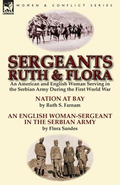 Coperta cărții 'Sergeants Ruth and Flora: an American and English Woman Serving in the Serbian Army During the First World War--Nation'