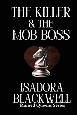 The Killer & The Mob Boss: A Hitwoman, a Mafia Don, and a History That Refused to Stay Buried. - Isadora Blackwell