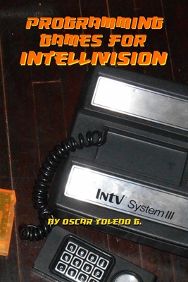 Coperta cărții 'Programming Games for Intellivision - Oscar Toledo Gutierrez'