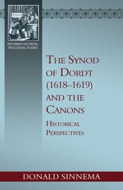 Coperta cărții 'The Synod of Dordt (1618-1619) and the Canons: Historical Perspectives - Sinnema Donald'