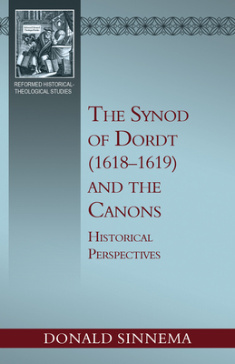 Coperta cărții 'The Synod of Dordt (1618-1619) and the Canons: Historical Perspectives - Sinnema Donald'