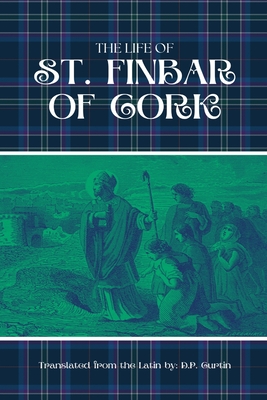 The Life of St. Finbar of Cork - D. P. Curtin