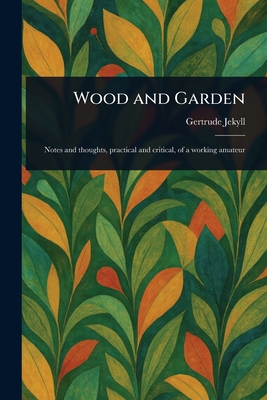Wood and Garden - Gertrude Jekyll