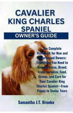 Coperta cărții 'Cavalier King Charles Spaniel Owner's Guide: The Complete Handbook for New and Experienced Owners: Everything You Need'