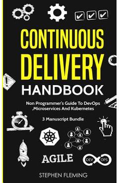 Coperta cărții 'Continuous Delivery Handbook: Non-Programmer's Guide To DevOps, Microservices And Kubernetes - Stephen Fleming'