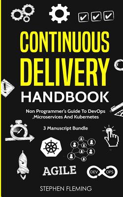 Coperta cărții 'Continuous Delivery Handbook: Non-Programmer's Guide To DevOps, Microservices And Kubernetes - Stephen Fleming'