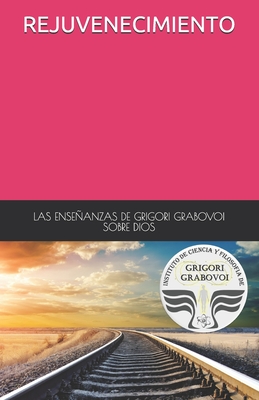 Las Enseñanzas de Grigori Grabovoi Sobre Dios Rejuvenecimiento - Gema Roman