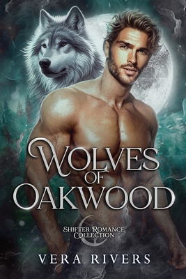 Wolves of Oakwood: Shifter Romance Collection - Vera Rivers