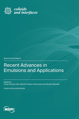 Recent Advances in Emulsions and Applications - César Burgos-díaz