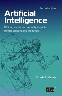 Coperta cărții 'Artificial Intelligence: Ethical, social, and security impacts for the present and the future, Second edition - Julie'