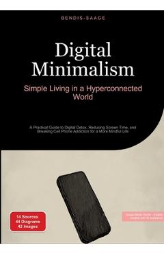 Coperta cărții 'Digital Minimalism: Simple Living in a Hyperconnected World: A Practical Guide to Digital Detox, Reducing Screen Time,'