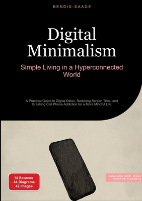 Coperta cărții 'Digital Minimalism: Simple Living in a Hyperconnected World: A Practical Guide to Digital Detox, Reducing Screen Time,'