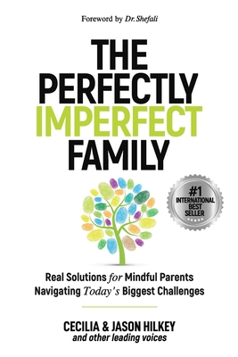 Coperta cărții 'The Perfectly Imperfect Family: Real Solutions for Mindful Parents Navigating Today's Biggest Challenges - Jason Hilkey'